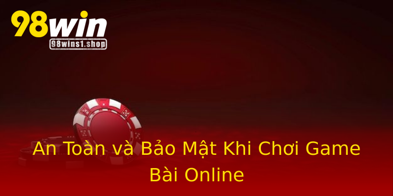 An Toàn và Bảo Mật Khi Chơi Game Bài Online An Toàn và Bảo Mật Khi Chơi Game Bài Online