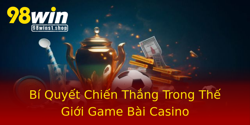 Bí Quyết Chiến Thắng Trong Thế Giới Game Bài Casino Bí Quyết Chiến Thắng Trong Thế Giới Game Bài Casino
