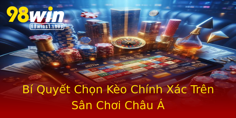 Bí Quyết Chọn Kèo Chính Xác Trên Sân Chơi Châu Á Bí Quyết Chọn Kèo Chính Xác Trên Sân Chơi Châu Á