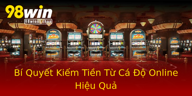 Bí Quyết Kiếm Tiền Từ Cá Độ Online Hiệu Quả Bí Quyết Kiếm Tiền Từ Cá Độ Online Hiệu Quả