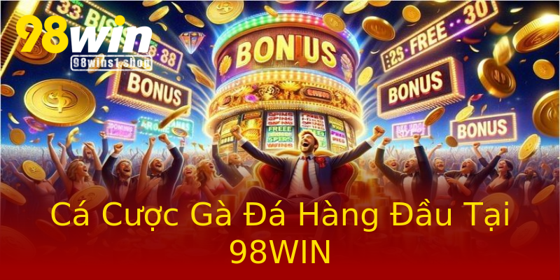Cá Cược Gà Đá Hàng Đầu Tại 98WIN Cá Cược Gà Đá Hàng Đầu Tại 98WIN