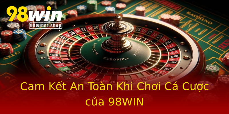 Cam Kết An Toàn Khi Chơi Cá Cược của 98WIN Cam Kết An Toàn Khi Chơi Cá Cược của 98WIN