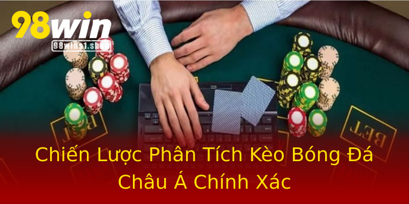Chiến Lược Phân Tích Kèo Bóng Đá Châu Á Chính Xác Chiến Lược Phân Tích Kèo Bóng Đá Châu Á Chính Xác