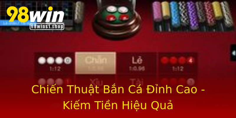 Chiến Thuật Bắn Cá Đỉnh Cao - Kiếm Tiền Hiệu Quả Chiến Thuật Bắn Cá Đỉnh Cao - Kiếm Tiền Hiệu Quả