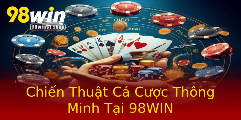 Chiến Thuật Cá Cược Thông Minh Tại 98WIN Chiến Thuật Cá Cược Thông Minh Tại 98WIN