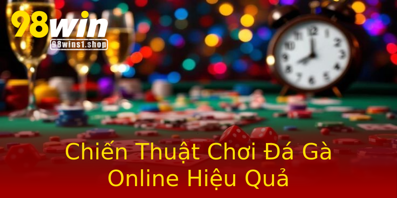 Chiến Thuật Chơi Đá Gà Online Hiệu Quả Chiến Thuật Chơi Đá Gà Online Hiệu Quả