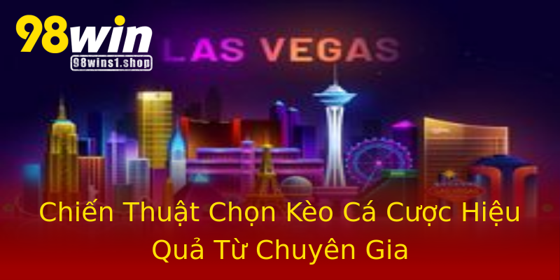 Chiến Thuật Chọn Kèo Cá Cược Hiệu Quả Từ Chuyên Gia Chiến Thuật Chọn Kèo Cá Cược Hiệu Quả Từ Chuyên Gia