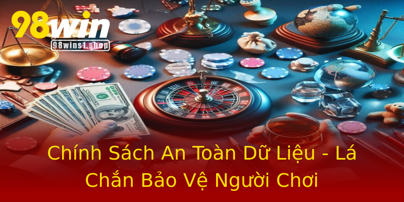 Chính Sách An Toàn Dữ Liệu - Lá Chắn Bảo Vệ Người Chơi Chính Sách An Toàn Dữ Liệu - Lá Chắn Bảo Vệ Người Chơi