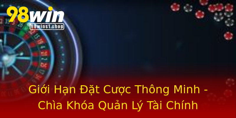 Giới Hạn Đặt Cược Thông Minh - Chìa Khóa Quản Lý Tài Chính Giới Hạn Đặt Cược Thông Minh - Chìa Khóa Quản Lý Tài Chính