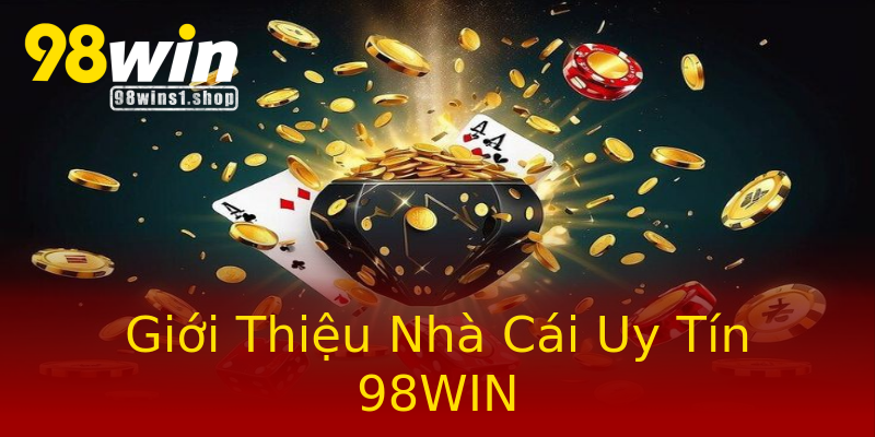 Giới Thiệu Nhà Cái Uy Tín 98WIN Giới Thiệu Nhà Cái Uy Tín 98WIN