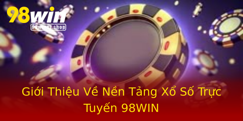 Giới Thiệu Về Nền Tảng Xổ Số Trực Tuyến 98WIN Giới Thiệu Về Nền Tảng Xổ Số Trực Tuyến 98WIN