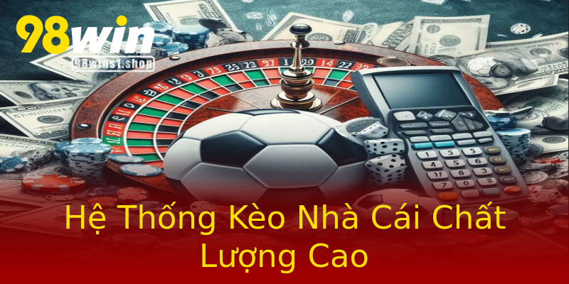 Hệ Thống Kèo Nhà Cái Chất Lượng Cao Hệ Thống Kèo Nhà Cái Chất Lượng Cao