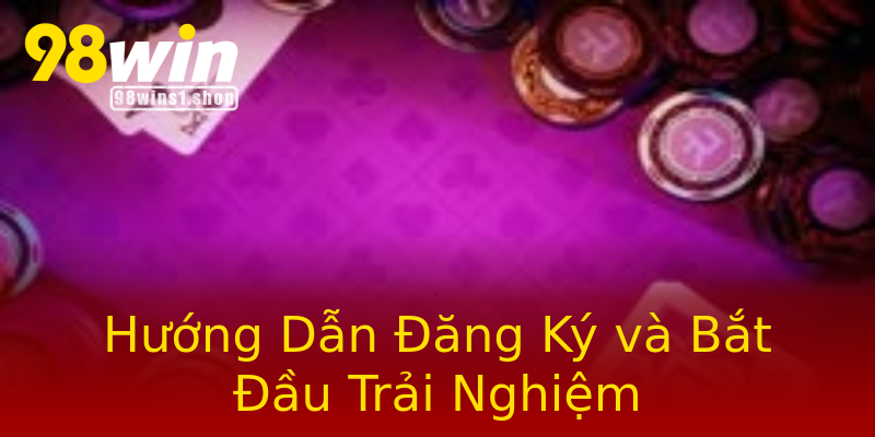 Hướng Dẫn Đăng Ký và Bắt Đầu Trải Nghiệm Hướng Dẫn Đăng Ký và Bắt Đầu Trải Nghiệm