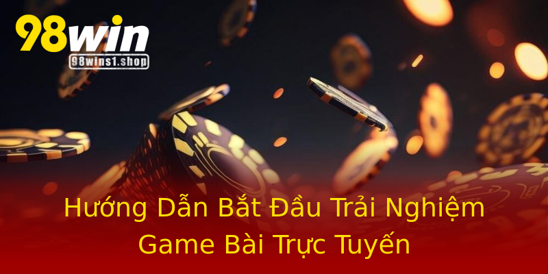 Hướng Dẫn Bắt Đầu Trải Nghiệm Game Bài Trực Tuyến Hướng Dẫn Bắt Đầu Trải Nghiệm Game Bài Trực Tuyến