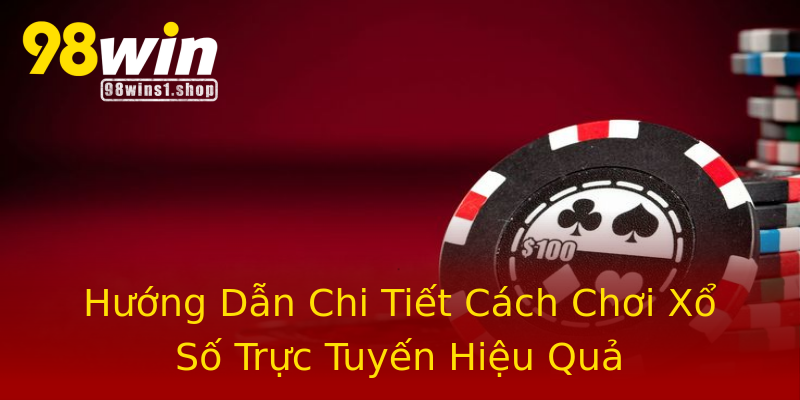 Hướng Dẫn Chi Tiết Cách Chơi Xổ Số Trực Tuyến Hiệu Quả Hướng Dẫn Chi Tiết Cách Chơi Xổ Số Trực Tuyến Hiệu Quả