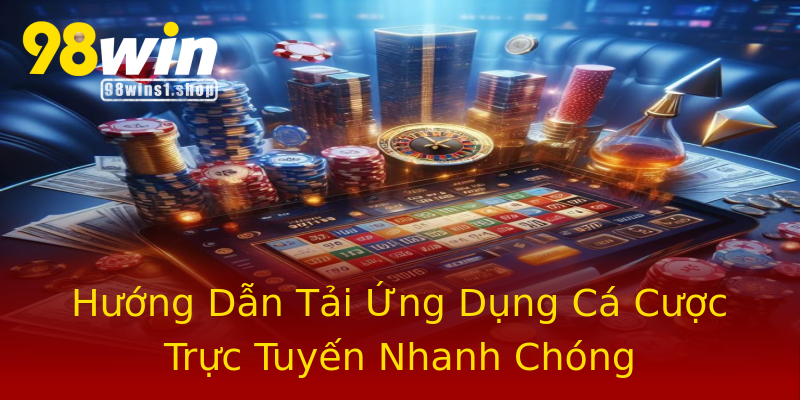 Hướng Dẫn Tải Ứng Dụng Cá Cược Trực Tuyến Nhanh Chóng Hướng Dẫn Tải Ứng Dụng Cá Cược Trực Tuyến Nhanh Chóng