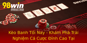 Keo Banh Toi Nay Kham Pha Trai Nghiem Ca Cuoc Inh Cao Tai 98Win