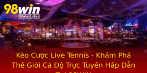 Keo Cuoc Live Tennis Kham Pha The Gioi Ca O Truc Tuyen Hap Dan Tai 98Win