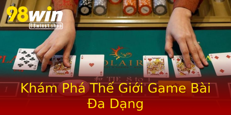 Khám Phá Thế Giới Game Bài Đa Dạng Khám Phá Thế Giới Game Bài Đa Dạng