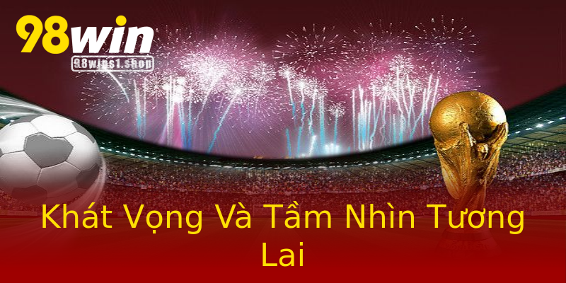 Khát Vọng Và Tầm Nhìn Tương Lai Khát Vọng Và Tầm Nhìn Tương Lai