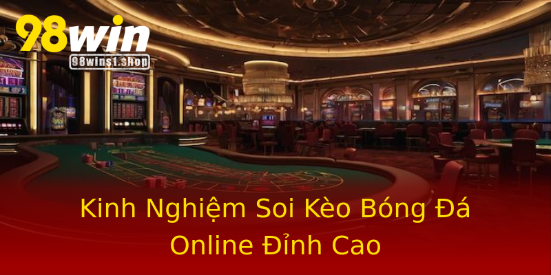 Kinh Nghiệm Soi Kèo Bóng Đá Online Đỉnh Cao Kinh Nghiệm Soi Kèo Bóng Đá Online Đỉnh Cao