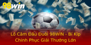 Lo Cam Au Uoi 98Win Bi Kip Chinh Phuc Giai Thuong Lon