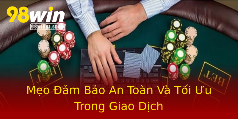 Mẹo Đảm Bảo An Toàn Và Tối Ưu Trong Giao Dịch Mẹo Đảm Bảo An Toàn Và Tối Ưu Trong Giao Dịch
