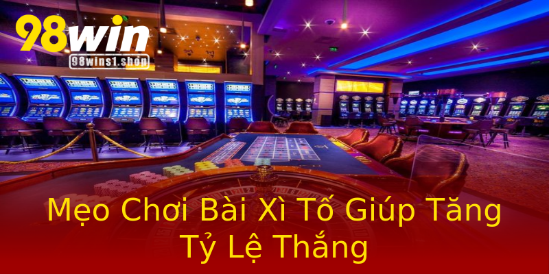 Mẹo Chơi Bài Xì Tố Giúp Tăng Tỷ Lệ Thắng Mẹo Chơi Bài Xì Tố Giúp Tăng Tỷ Lệ Thắng