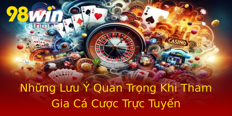 Những Lưu Ý Quan Trọng Khi Tham Gia Cá Cược Trực Tuyến Những Lưu Ý Quan Trọng Khi Tham Gia Cá Cược Trực Tuyến