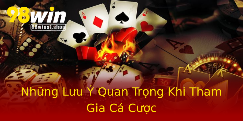 Những Lưu Ý Quan Trọng Khi Tham Gia Cá Cược Những Lưu Ý Quan Trọng Khi Tham Gia Cá Cược