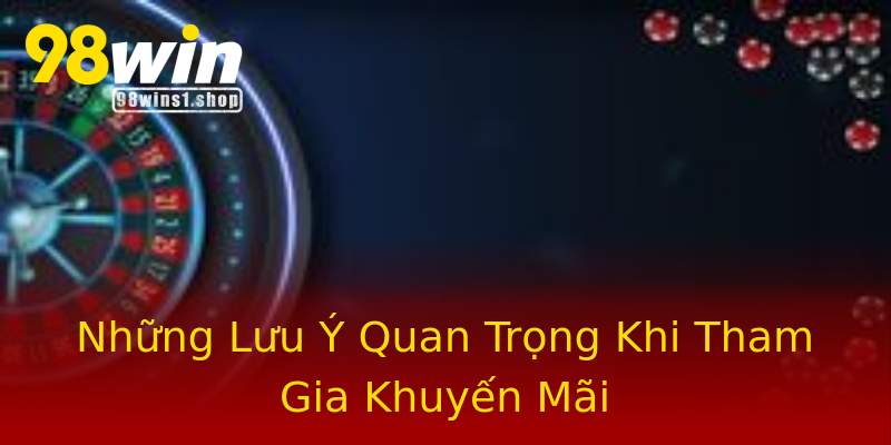 Những Lưu Ý Quan Trọng Khi Tham Gia Khuyến Mãi Những Lưu Ý Quan Trọng Khi Tham Gia Khuyến Mãi