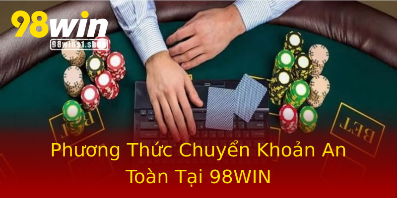 Phương Thức Chuyển Khoản An Toàn Tại 98WIN Phương Thức Chuyển Khoản An Toàn Tại 98WIN