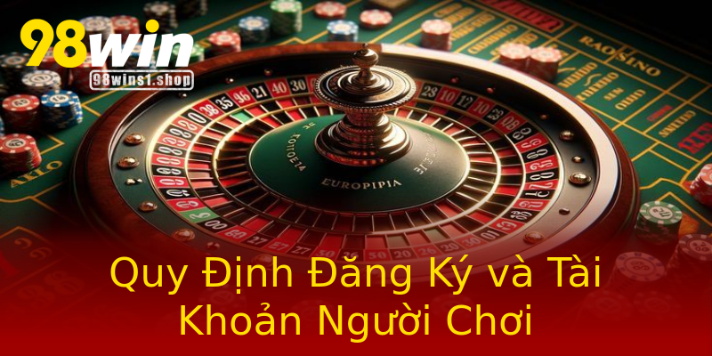 Quy Định Đăng Ký và Tài Khoản Người Chơi Quy Định Đăng Ký và Tài Khoản Người Chơi