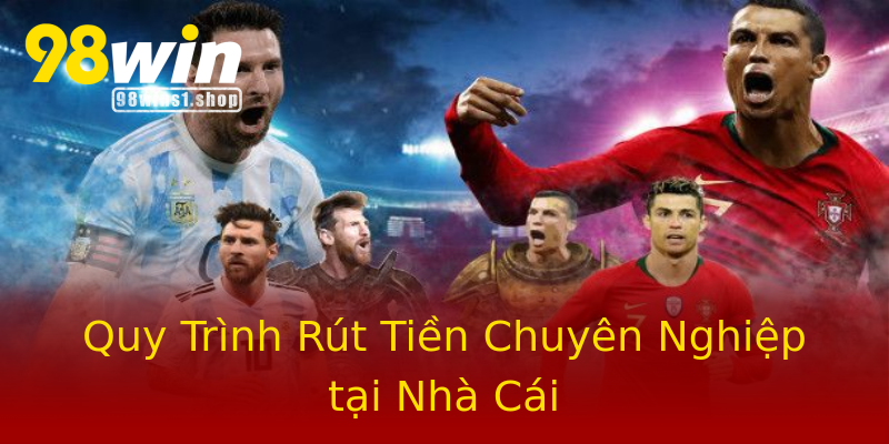 Quy Trình Rút Tiền Chuyên Nghiệp tại Nhà Cái Quy Trình Rút Tiền Chuyên Nghiệp tại Nhà Cái