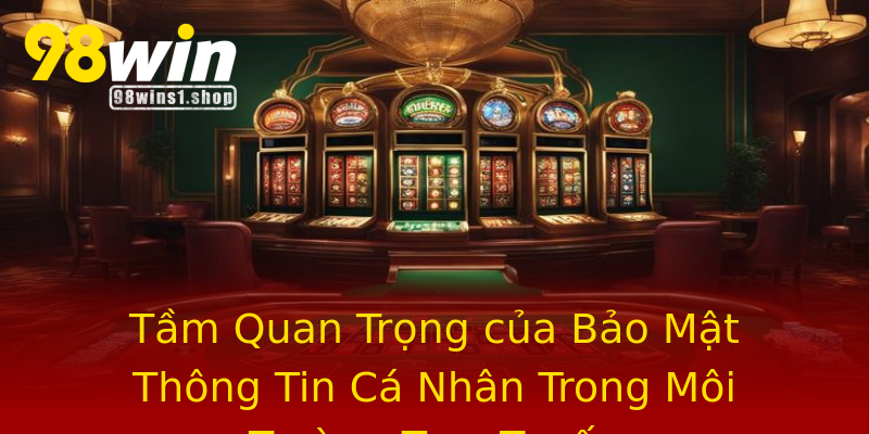 Tầm Quan Trọng của Bảo Mật Thông Tin Cá Nhân Trong Môi Trường Trực Tuyến Tầm Quan Trọng của Bảo Mật Thông Tin Cá Nhân Trong Môi Trường Trực Tuyến