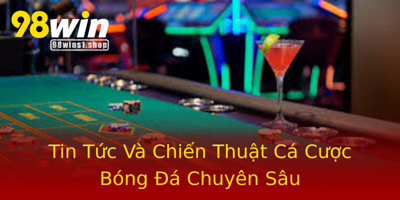 Tin Tức Và Chiến Thuật Cá Cược Bóng Đá Chuyên Sâu Tin Tức Và Chiến Thuật Cá Cược Bóng Đá Chuyên Sâu