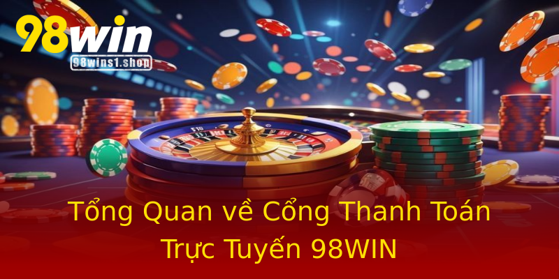 Tổng Quan về Cổng Thanh Toán Trực Tuyến 98WIN Tổng Quan về Cổng Thanh Toán Trực Tuyến 98WIN