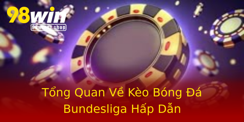 Tổng Quan Về Kèo Bóng Đá Bundesliga Hấp Dẫn Tổng Quan Về Kèo Bóng Đá Bundesliga Hấp Dẫn