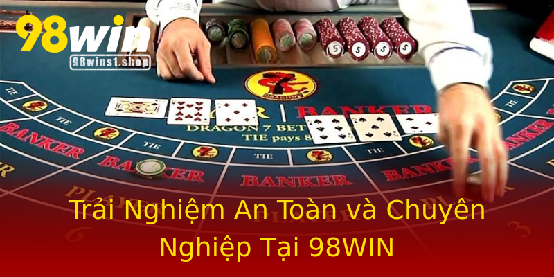 Trải Nghiệm An Toàn và Chuyên Nghiệp Tại 98WIN Trải Nghiệm An Toàn và Chuyên Nghiệp Tại 98WIN