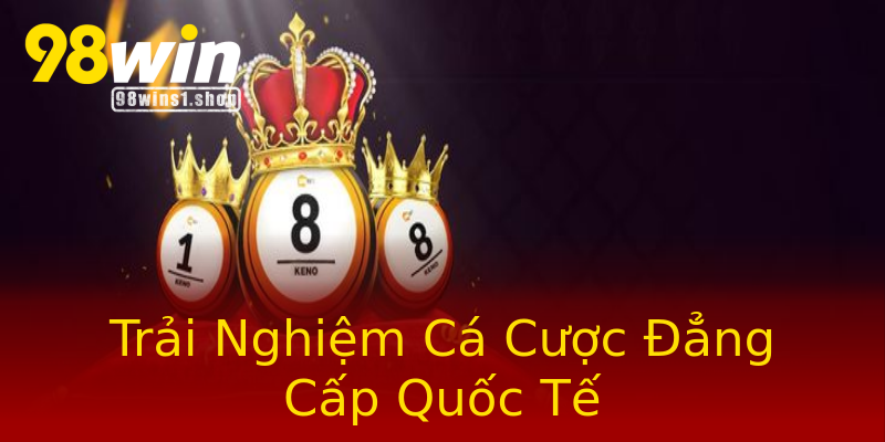 Trải Nghiệm Cá Cược Đẳng Cấp Quốc Tế Trải Nghiệm Cá Cược Đẳng Cấp Quốc Tế