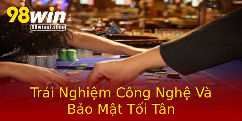 Trải Nghiệm Công Nghệ Và Bảo Mật Tối Tân Trải Nghiệm Công Nghệ Và Bảo Mật Tối Tân