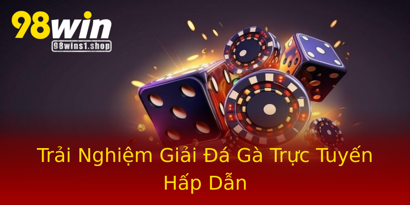 Trải Nghiệm Giải Đá Gà Trực Tuyến Hấp Dẫn Trải Nghiệm Giải Đá Gà Trực Tuyến Hấp Dẫn